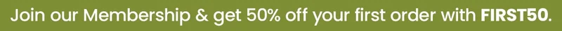 Join Membership & Get 50% off your first order with FIRST50