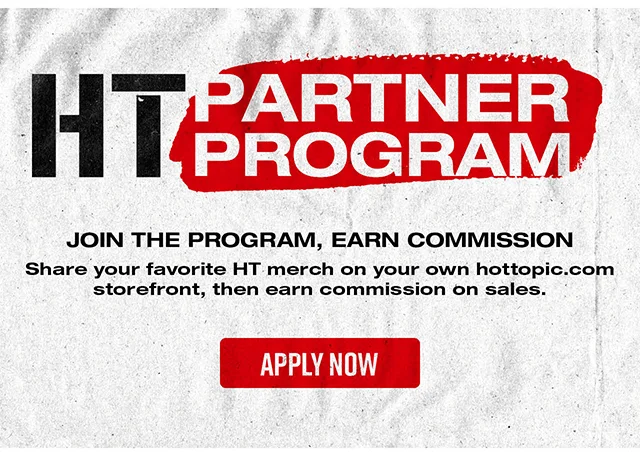 HT Partner Program. Join The Program, Earn Commission. Share Your Favorite HT Merch On Your Own HotTopic.com Storefront, Then Earn Commission On Sales. Apply Now