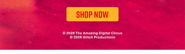 HT and The Amazing Digital Circus. Shop Now