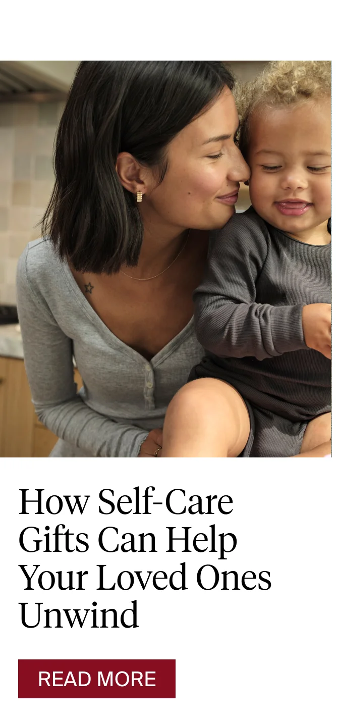 How self-care gifts can help your loved ones unwind. READ MORE.
