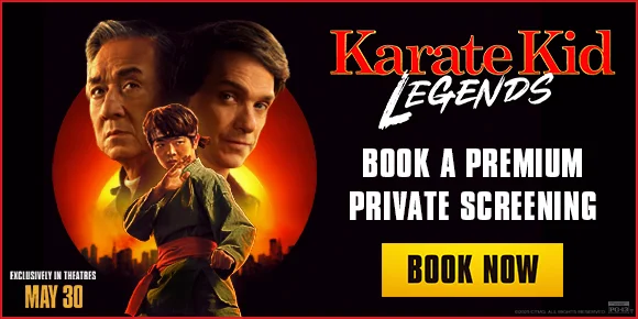 KARATE KID LEGENDS | BOOK A PREMIUM PRIVATE SCREENING | BOOK NOW >
