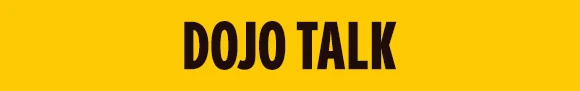 DOJO TALK