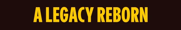 A LEGACY REBORN