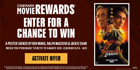 KARATE KID: LEGENDS | ENTER FOR A CHANCE TO WIN A POSTER SIGNED BY BEN WANG, RALPH MACCHIO & JACKIE CHAN WHEN YOU PURCHASE TICKETS TO KARATE KID: LEGENDS 5/14 - 6/8 | ACTIVATE OFFER >