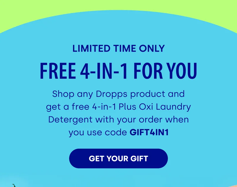 LIMITED TIME ONLY FREE 4-IN-1 FOR YOU | Shop any Dropps product and get a free 4-in-1 Plus Oxi Laundry Detergent with your order when you use code GIFT4IN1 [Get Your Gift]