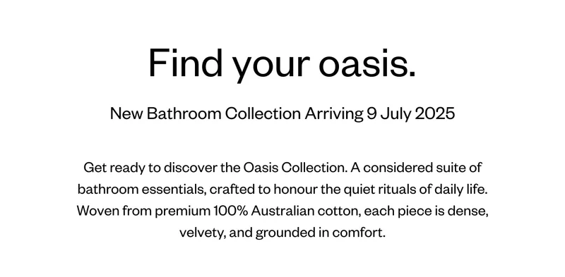 Get ready to discover the Oasis Collection. A considered suite of bathroom essentials, crafted to honour the quiet rituals of daily life.