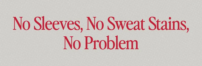 No Sleeves, No Sweat Stains, No Problem