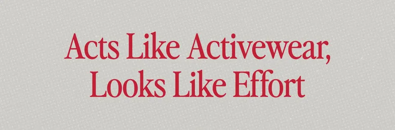 Acts Like Activewear, Looks Like Effort