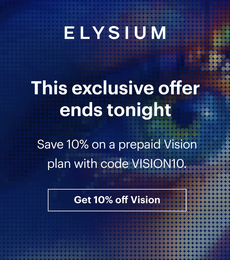 ELYSIUM | This exclusive offer ends tonight | Save 10% on a prepaid Vision plan with code discount code. | Get 10% off Vision