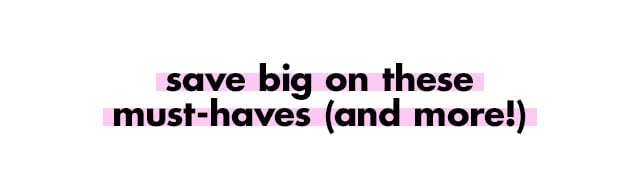 save big on these must-haves
