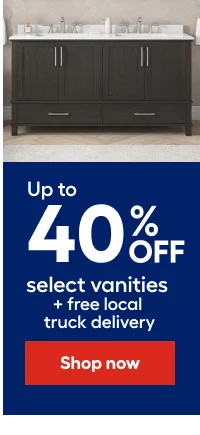 Get up to 40% OFF select vanities + free local truck delivery.