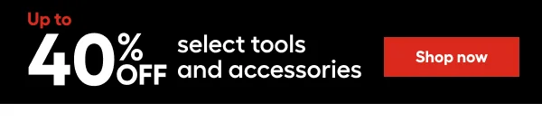 Up to 40% OFF select tools and accessories.
