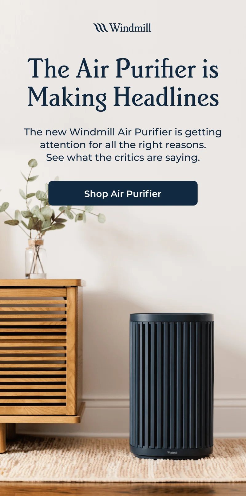 The Air Purifier is Making Headlines The new Windmill Air Purifier is getting attention for all the right reasons. See what the critics are saying.
