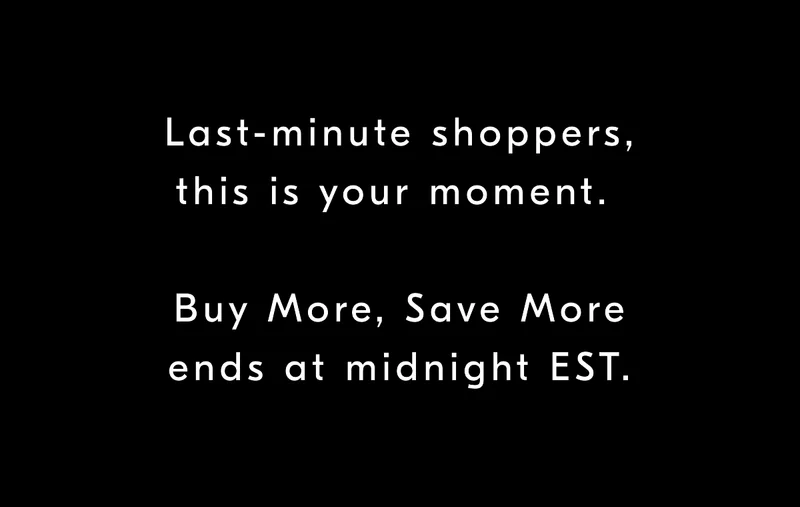 Last-minute shoppers, this is your moment. Buy More, Save More ends at midnight EST.