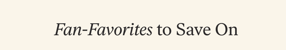 Fan-Favorites to Save On