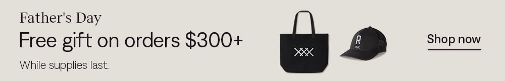 Father's Day: Free gift on orders $300+. Shop now