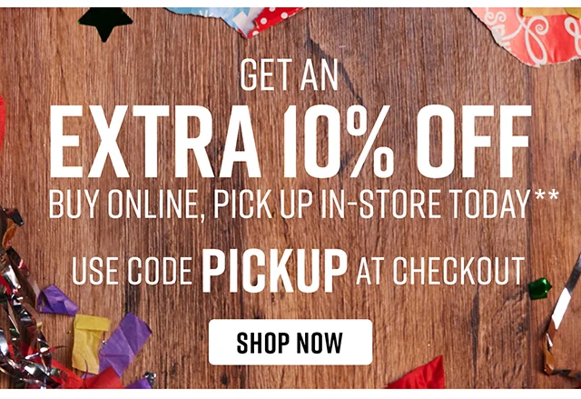 Get an Extra 10% Off Buy Online, Pick Up In-Store Today Use Code discount code at Checkout Shop Now