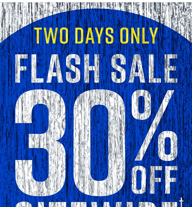 Two Days Only Flash Sale 30% Off Sitewide Shop Now