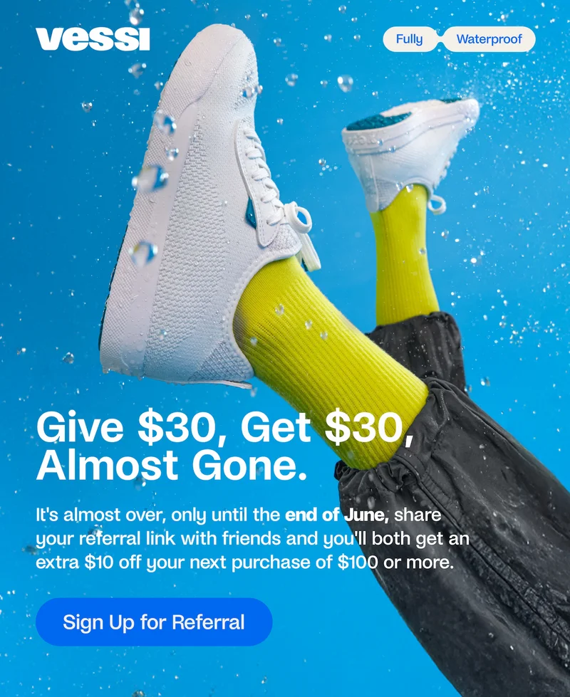 Vessi. Fully Waterproof. Give $30. Get $30. Only until the end of June, share your referral link with friends and you'll both get an extra $10 off your next purchase of $100 or more. My Referral Link