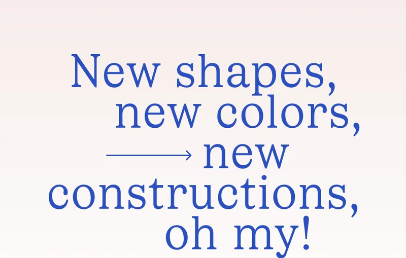New shapes, new colors