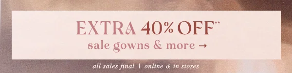 Extra 50% Off* sale gowns & more