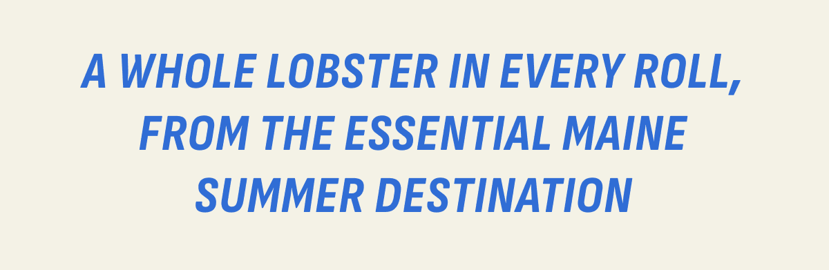 A whole lobster in every roll A whole lobster in every roll