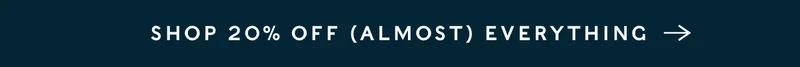Shop 20% Off Almost Everything