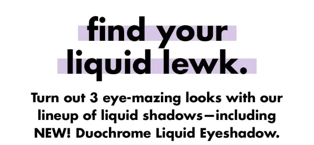 find your liquid lewk