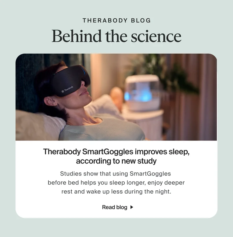therabody blog | Behind the science | Therabody SmartGoggles improves sleep, according to new study | Studies show that using SmartGoggles  before bed helps you sleep longer, enjoy deeper rest and wake up less during the night. | Read Blog