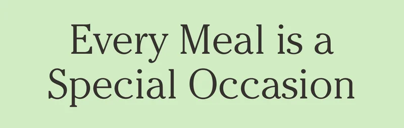 EVERY MEAL IS A SPECIAL OCCASION