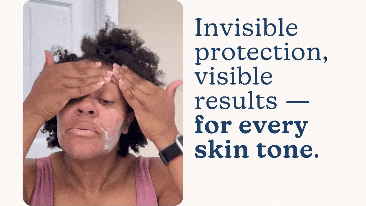 Invisible protection, visible results — for every skin tone.