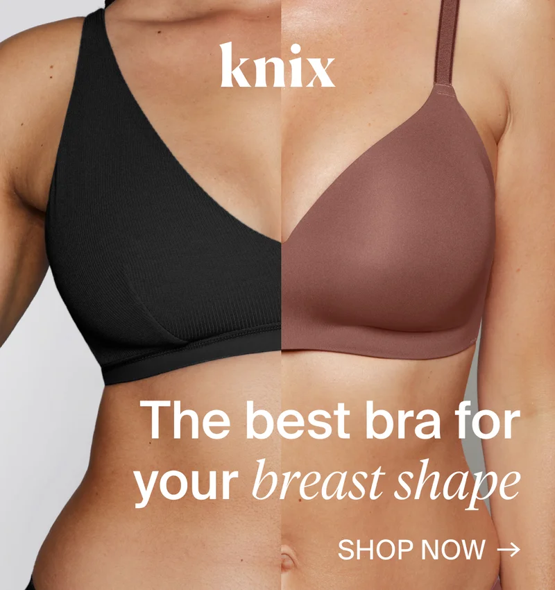Knix: The Best Bra for your breast shape. Shop Now ->