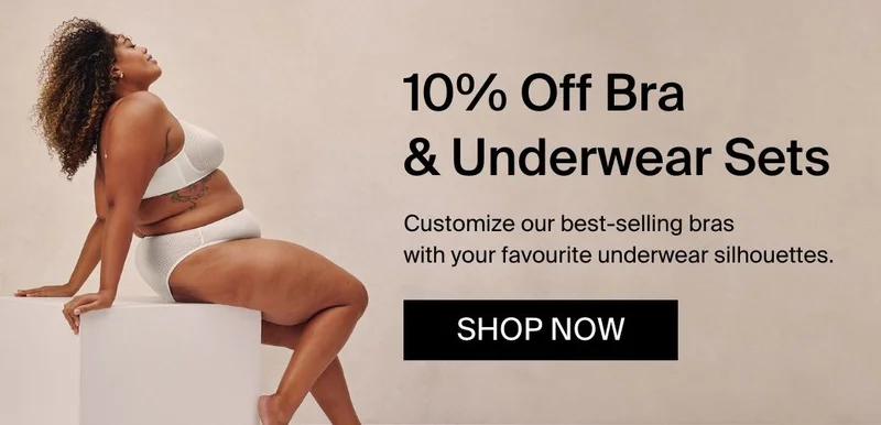 NEW! Get 10% Off Bra & Underwear Sets. SHOP NOW