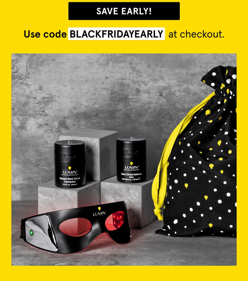 Use Code BLACKFRIDAYEARLY at checkout. Save Early!