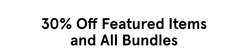 30% Off Featured Items and All Bundles