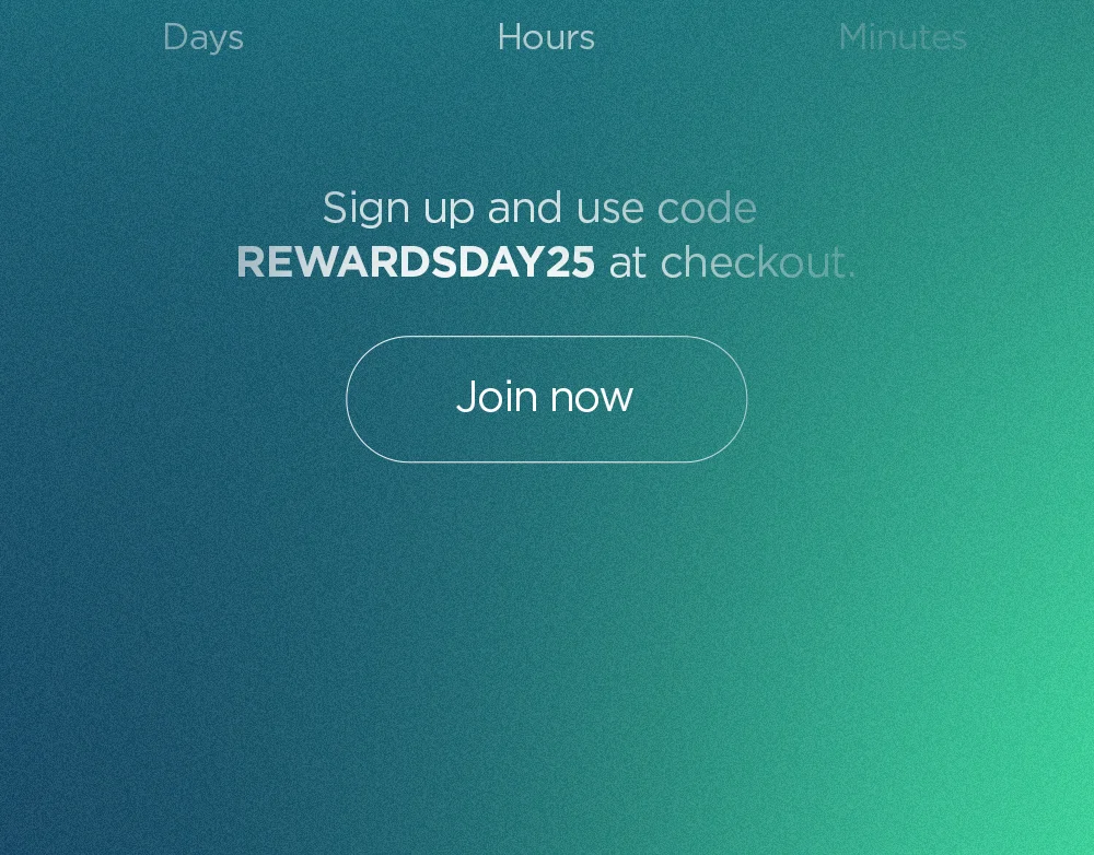 Sign up and use code REWARDSDAY25 at checkout. Join now.