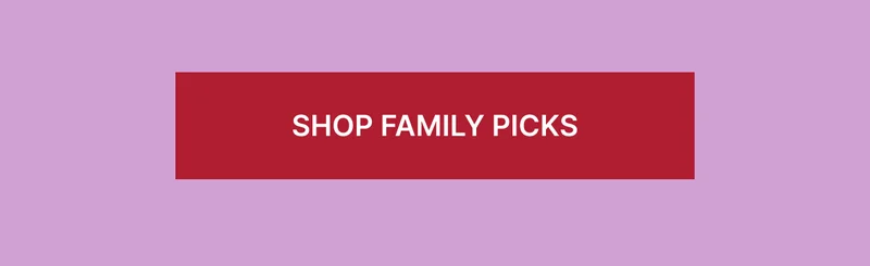 SHOP FAMILY PICKS