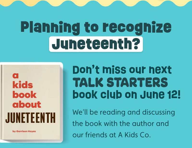 Planning to recognize Juneteenth? Don’t miss our next Talk Starters book club on June 12! We’ll be reading and discussing the book with the author and our friends at A Kids Co.