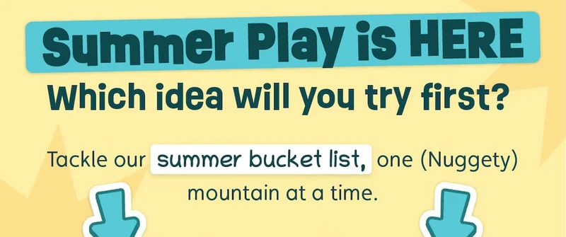 Summer Play is HERE.  Which idea will you try first? Tackle our summer bucket list, one (Nuggety) mountain at a time.