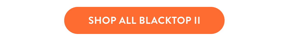 Shop all Blacktop II