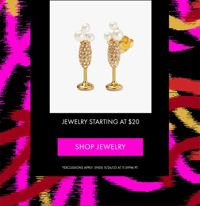 JEWELRY STARTING AT $20 *EXCLUSIONS APPLY. ENDS 11/26/23 AT 11:59 PM PT.