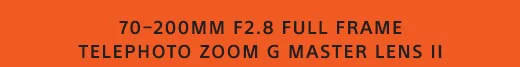 70–200MM F2.8 FULL FRAME TELEPHOTO ZOOM G MASTER LENS II