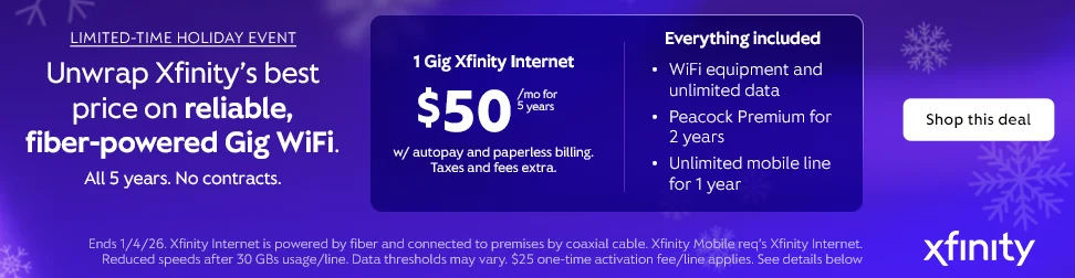 LIMITED-TIME HOLIDAY EVENT. Unwrap Xfinity’s best price on reliable, fiber-powered Gic WiFi. All 5 years. No contracts. Shop this deal