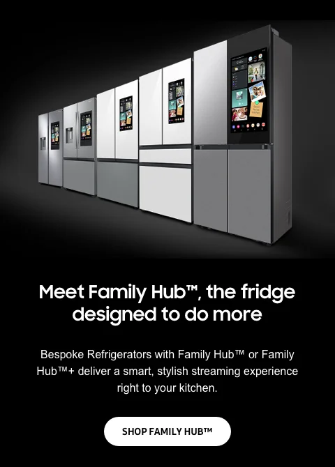 Meet Family Hub™, the fridge designed to do more - Bespoke Refrigerators with Family Hub™ or Family Hub™+ deliver a smart, stylish streaming experience right to your kitchen. - SHOP FAMILY HUB™
