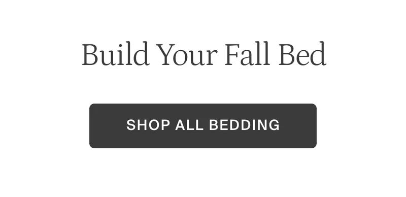 Build your fall bed. Shop all bedding.
