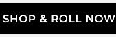 SHOP & ROLL NOW