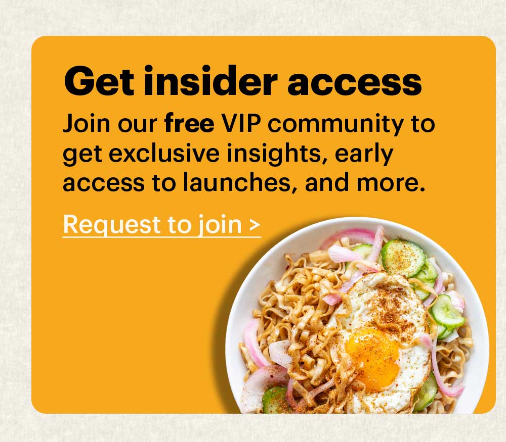 Get insider access Join our free VIP community group to get exclusive insights, early access to launches, and more. Request to join >