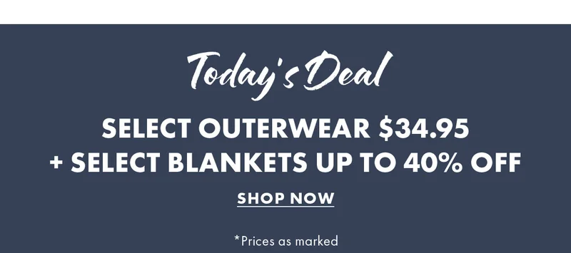 Today's Deal Select Outerwear $34.95  + Select Blankets Up to 40% Off