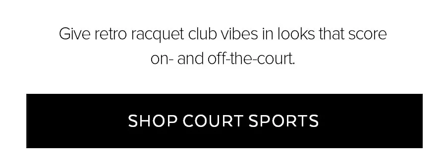 GIVE RETRO RACQUET CLUB VIBES IN LOCKS THAT SCORE ON-AND OFF-THE-COURT. SHOP COURT SPORTS