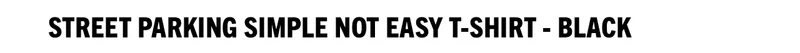 Street Parking Simple Not Easy T-Shirt - Black
